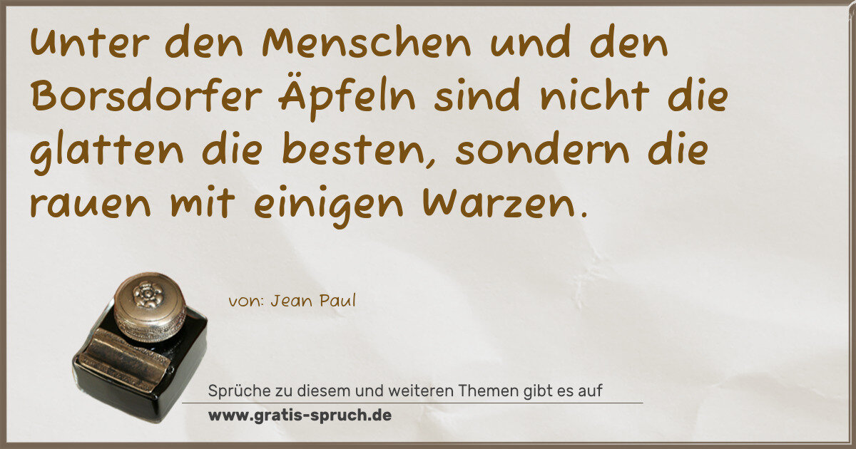 Spruchbild: Unter den Menschen und den Borsdorfer Äpfeln sind nicht die glatten die besten, sondern di …
