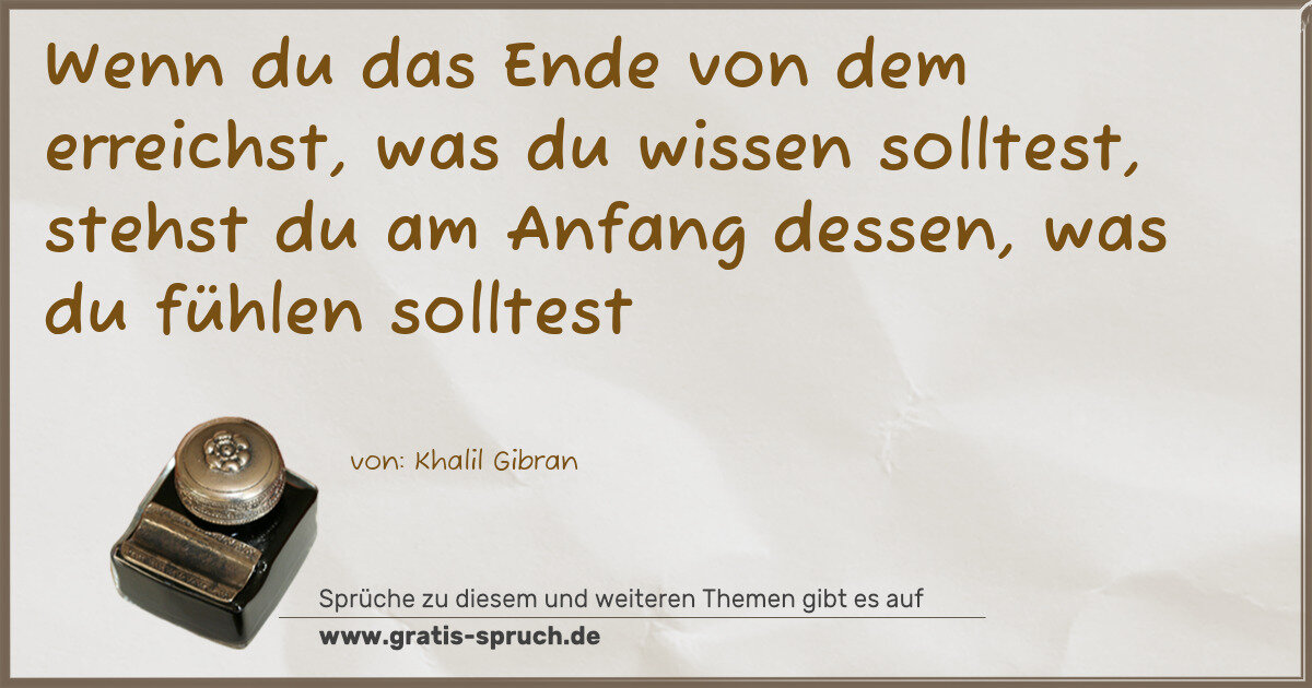 Spruchbild: Wenn du das Ende von dem erreichst, was du wissen solltest, stehst du am Anfang dessen, wa …
