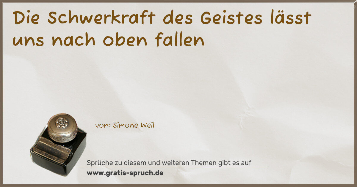 Spruchbild: Die Schwerkraft des Geistes lässt uns nach oben fallen