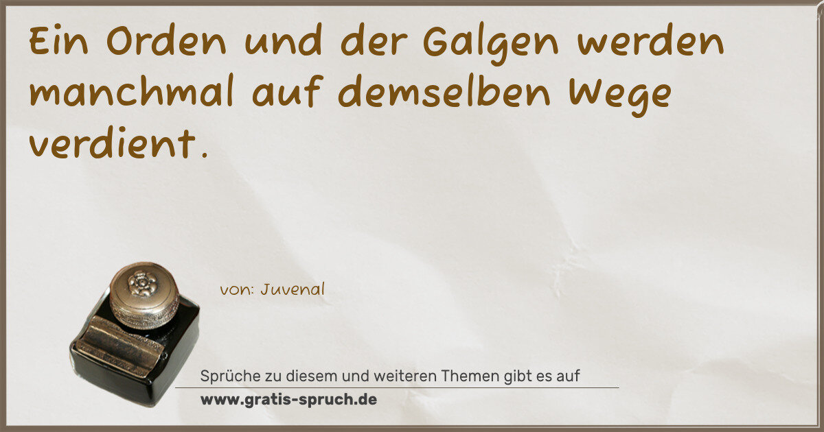 Spruchbild: Ein Orden und der Galgen werden manchmal auf demselben Wege verdient.