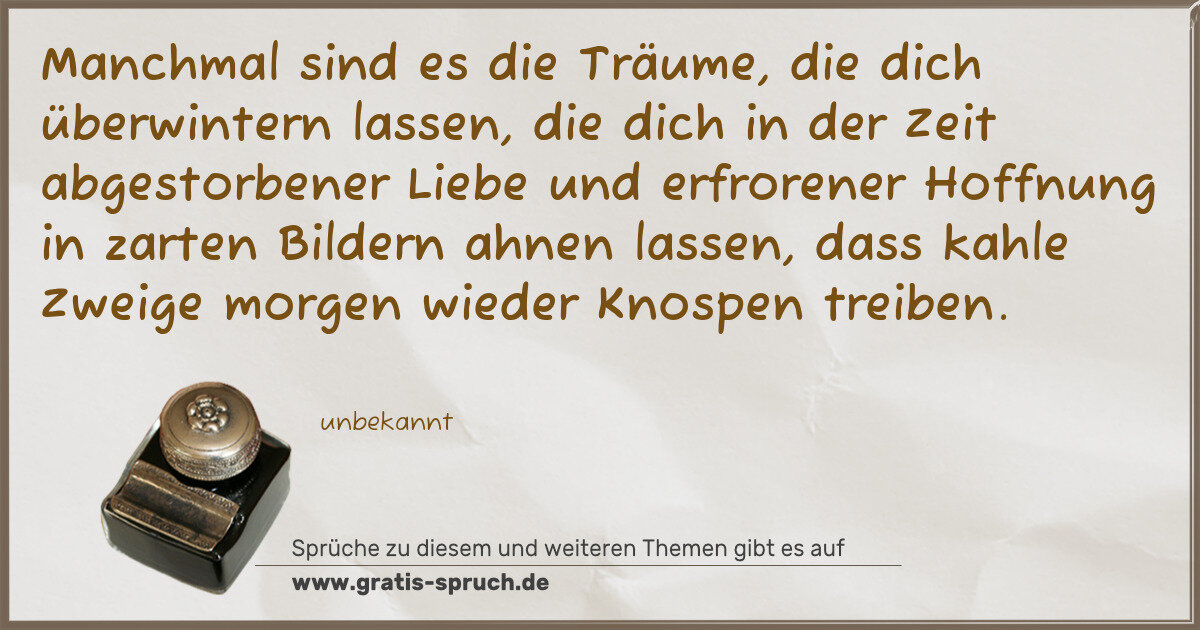 Spruchbild: Manchmal sind es die Träume, die dich überwintern lassen, die dich in der Zeit abgestorben …