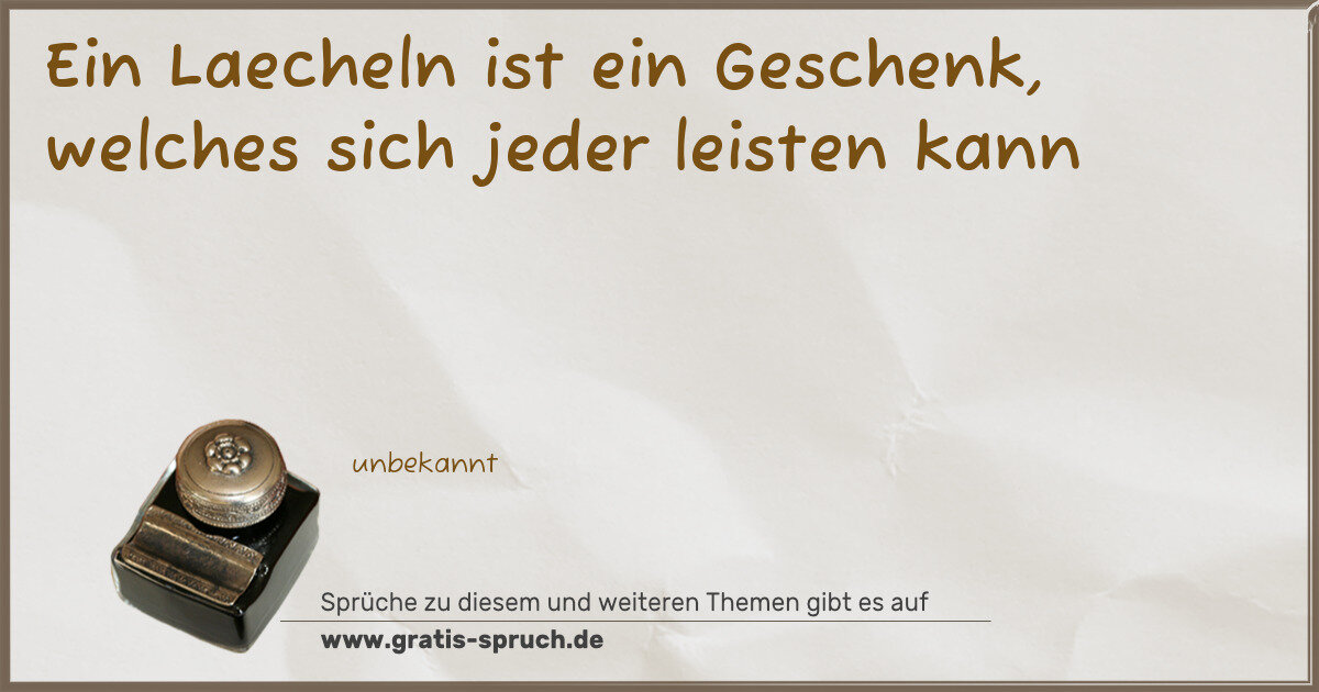 Spruchbild: Ein Laecheln ist ein Geschenk, welches sich jeder leisten kann