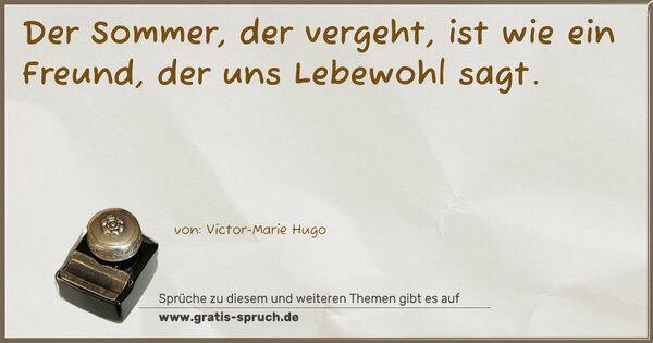 Spruch Visualisierung: Der Sommer, der vergeht,
ist wie ein Freund, der uns Lebewohl sagt.