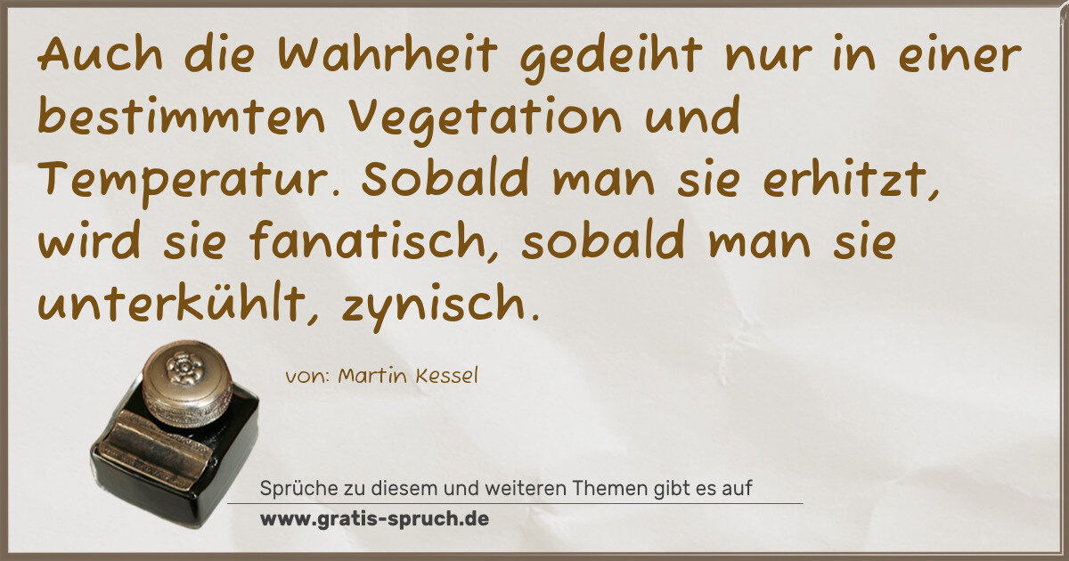 Spruchbild: Auch die Wahrheit gedeiht nur in einer bestimmten Vegetation und Temperatur. Sobald man si …