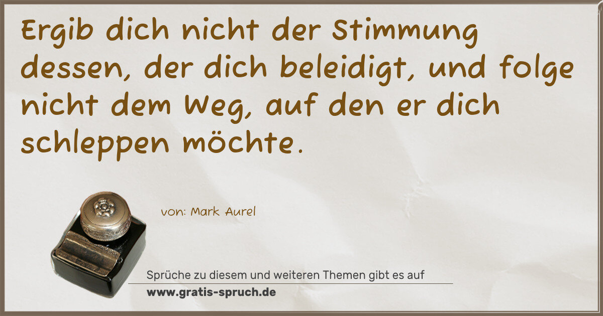 Spruchbild: Ergib dich nicht der Stimmung dessen, der dich beleidigt, und folge nicht dem Weg, auf den …