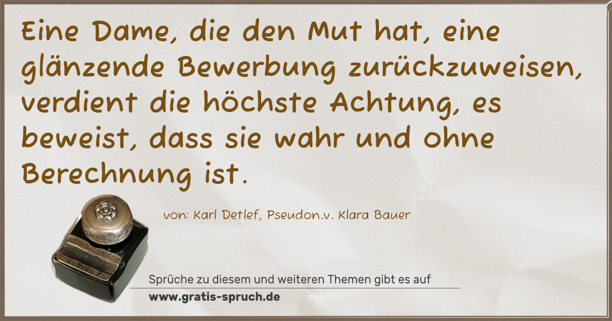 Spruchbild: Eine Dame, die den Mut hat, eine glänzende Bewerbung zurückzuweisen, verdient die höchste …