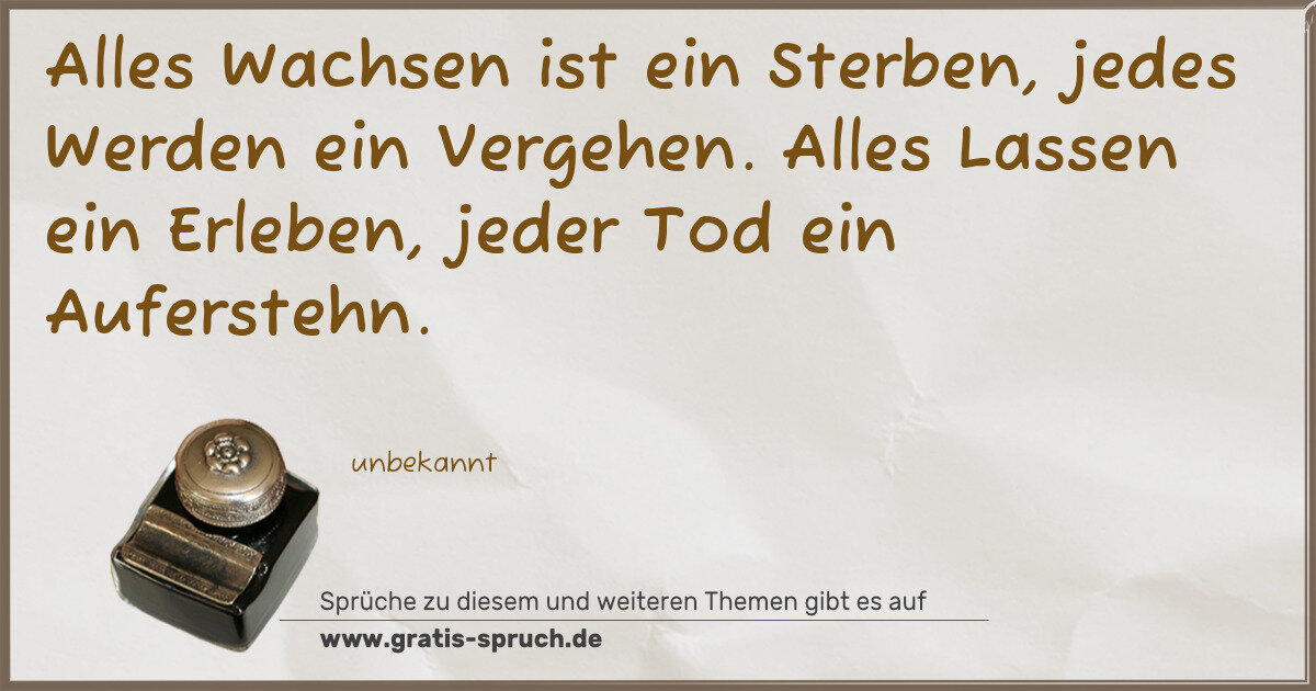 Spruchbild: Alles Wachsen ist ein Sterben, jedes Werden ein Vergehen. Alles Lassen ein Erleben, jeder …