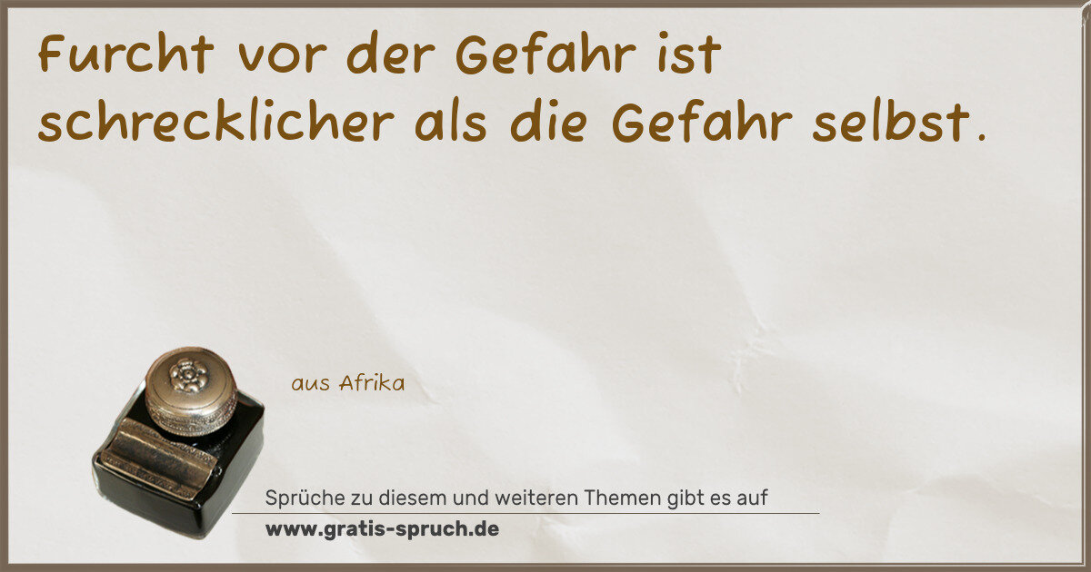 Spruchbild: Furcht vor der Gefahr ist schrecklicher als die Gefahr selbst.