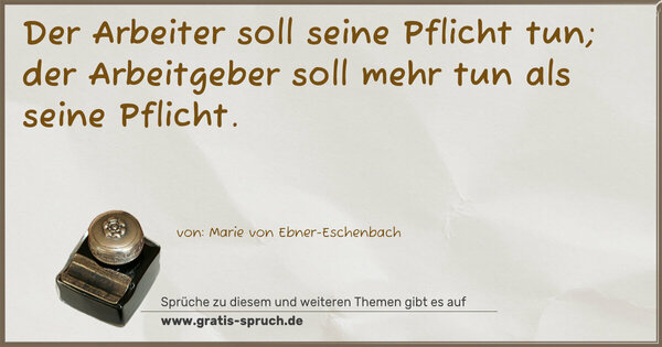 Spruch Visualisierung: Der Arbeiter soll seine Pflicht tun;
der Arbeitgeber soll mehr tun als seine Pflicht.