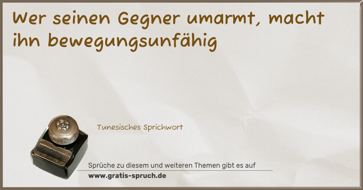 Spruchbild: Wer seinen Gegner umarmt, macht ihn bewegungsunfähig