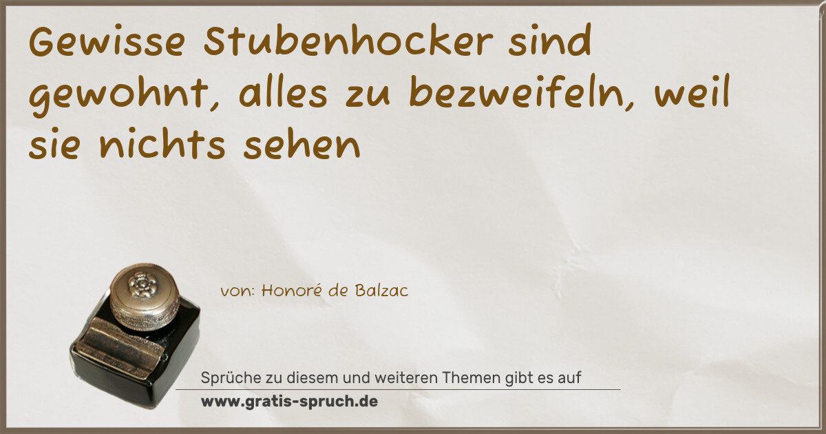 Spruchbild: Gewisse Stubenhocker sind gewohnt, alles zu bezweifeln, weil sie nichts sehen