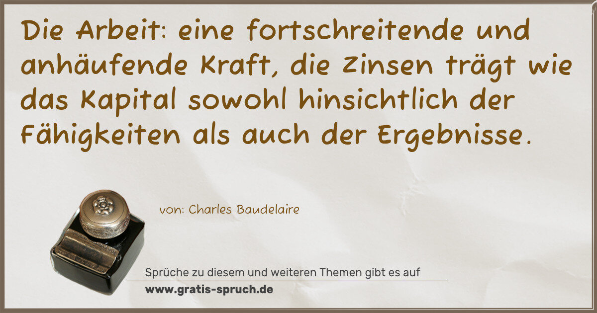 Spruchbild: Die Arbeit: eine fortschreitende und anhäufende Kraft, die Zinsen trägt wie das Kapital so …