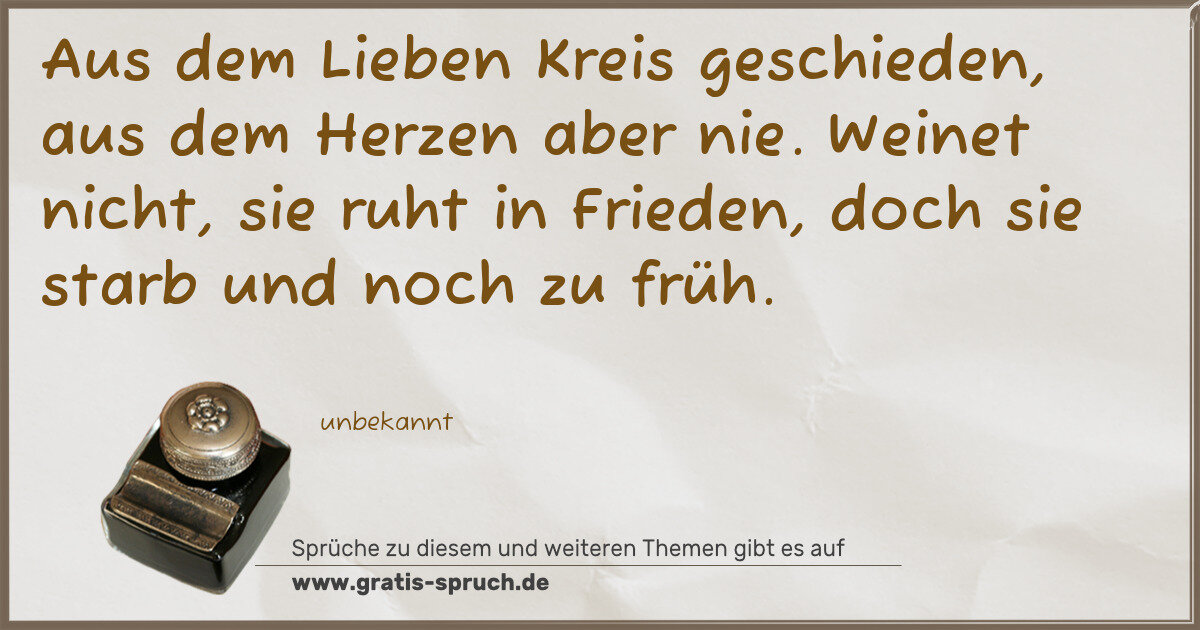 Spruchbild: Aus dem Lieben Kreis geschieden, aus dem Herzen aber nie. Weinet nicht, sie ruht in Friede …