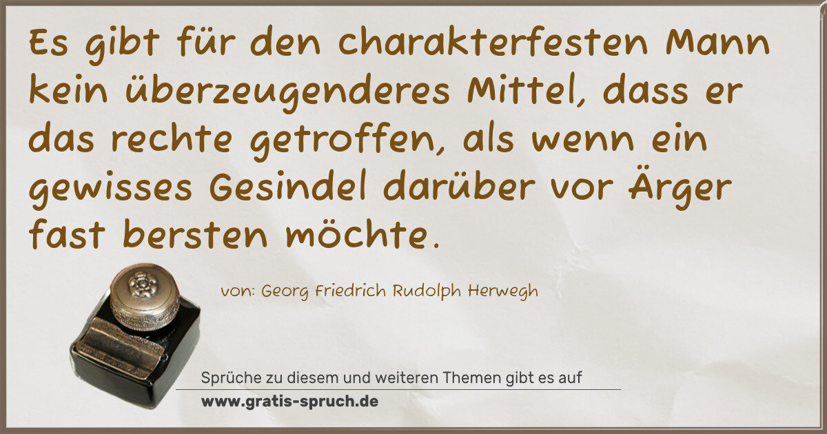 Spruchbild: Es gibt für den charakterfesten Mann kein überzeugenderes Mittel, dass er das rechte getro …