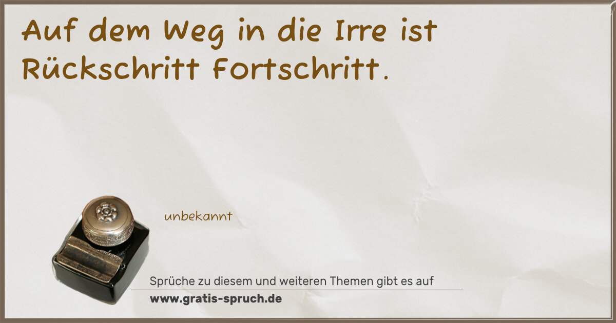 Spruchbild: Auf dem Weg in die Irre ist Rückschritt Fortschritt.