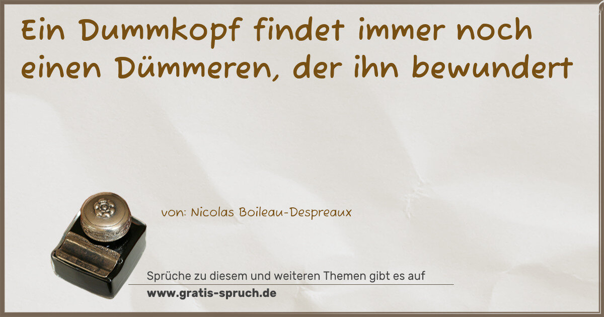 Spruchbild: Ein Dummkopf findet immer noch einen Dümmeren, der ihn bewundert