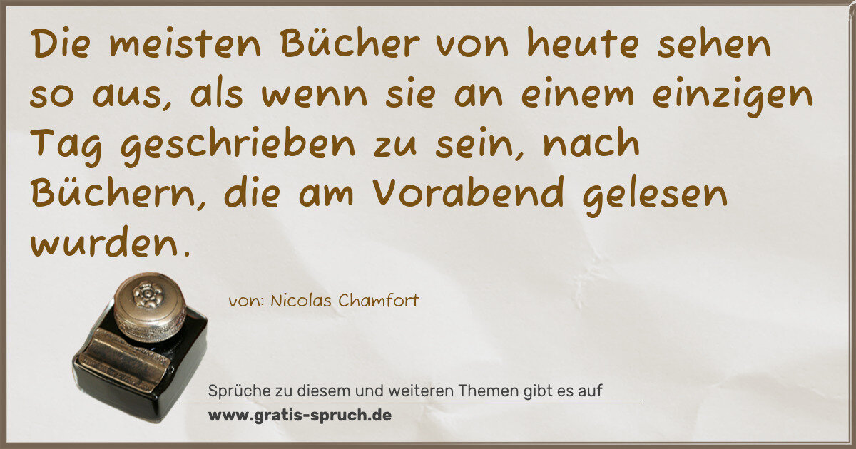 Spruchbild: Die meisten Bücher von heute sehen so aus, als wenn sie an einem einzigen Tag geschrieben …
