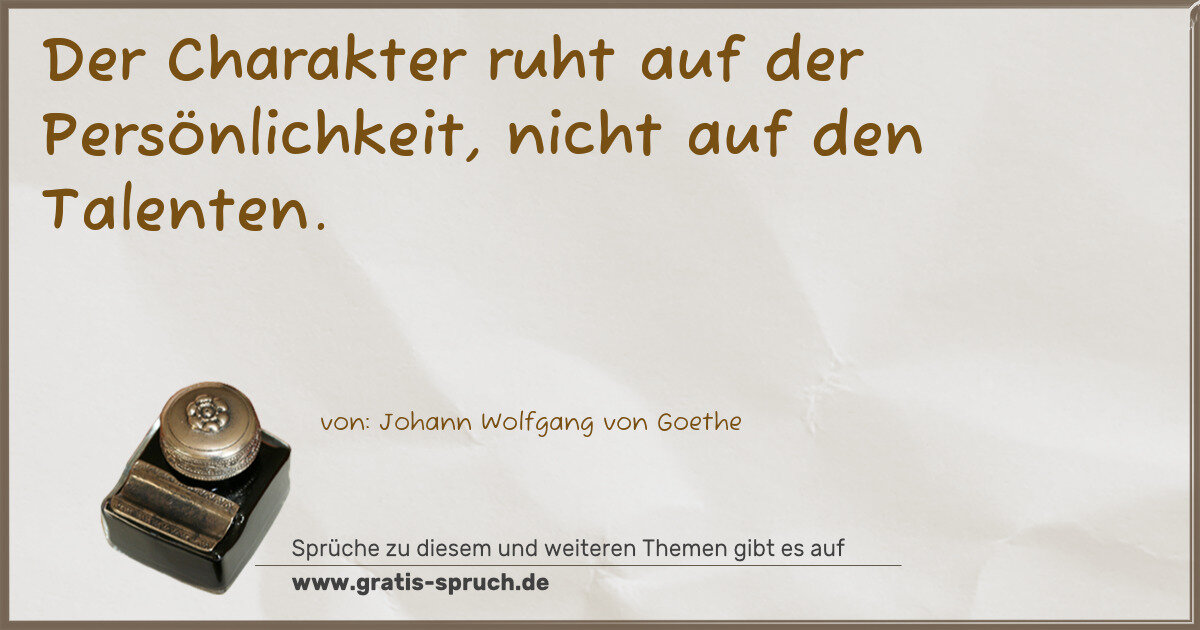Spruchbild: Der Charakter ruht auf der Persönlichkeit, nicht auf den Talenten.