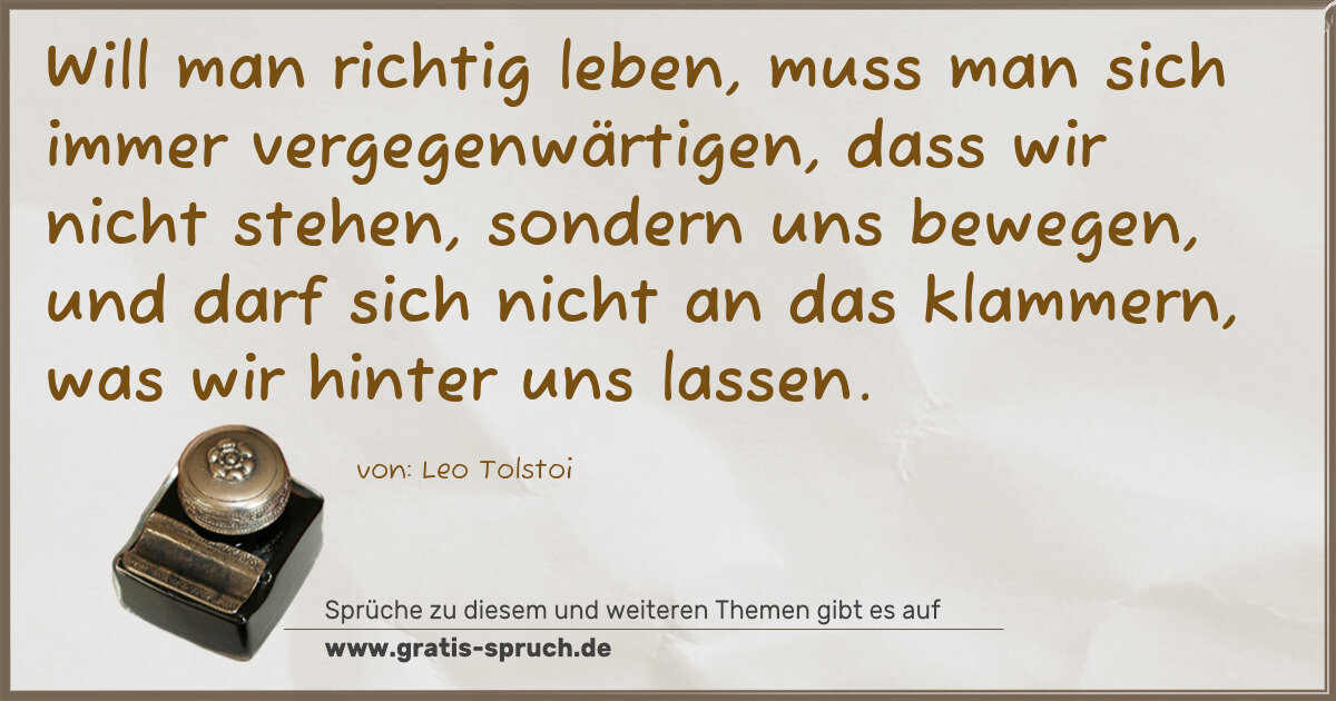 Spruchbild: Will man richtig leben, muss man sich immer vergegenwärtigen, dass wir nicht stehen, sonde …