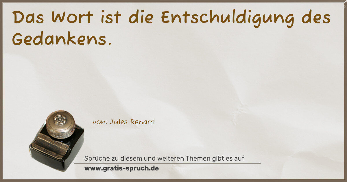 Spruchbild: Das Wort ist die Entschuldigung des Gedankens.