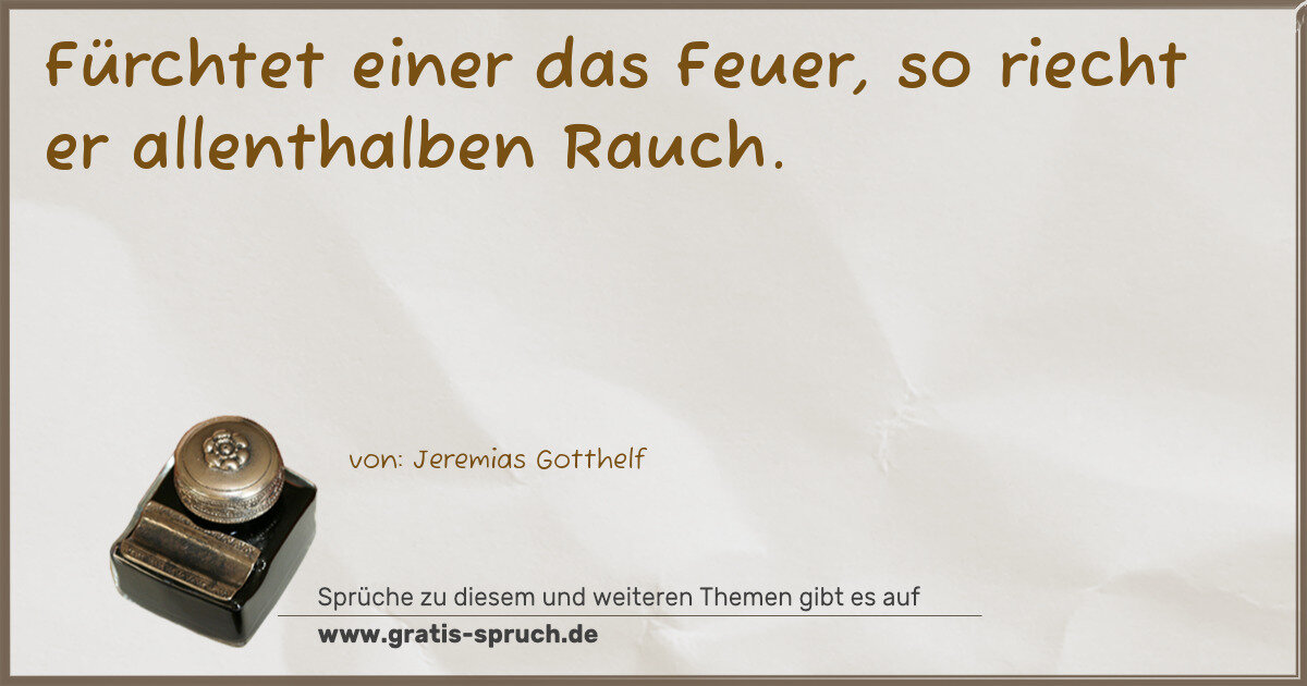 Spruchbild: Fürchtet einer das Feuer, so riecht er allenthalben Rauch.