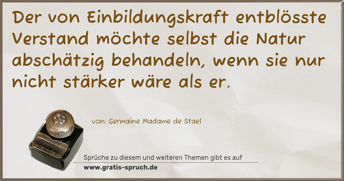Spruchbild: Der von Einbildungskraft entblösste Verstand möchte selbst die Natur abschätzig behandeln …