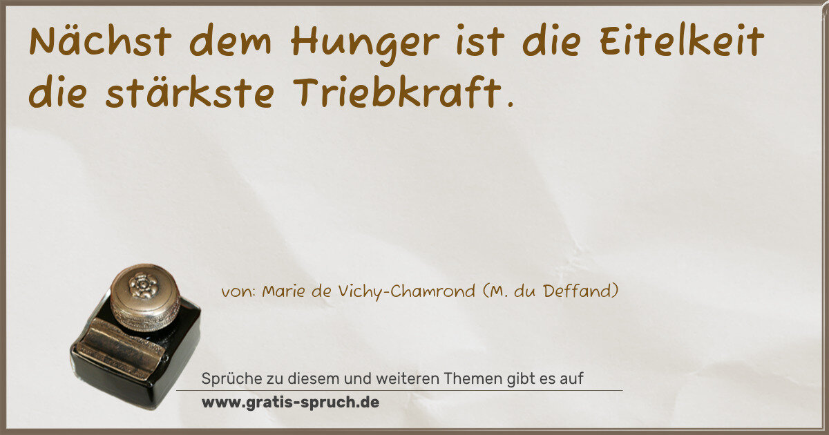 Spruchbild: Nächst dem Hunger ist die Eitelkeit die stärkste Triebkraft.