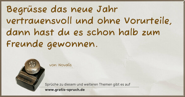 Spruch Visualisierung: Begrüsse das neue Jahr vertrauensvoll und ohne Vorurteile,
dann hast du es schon halb zum Freunde gewonnen.