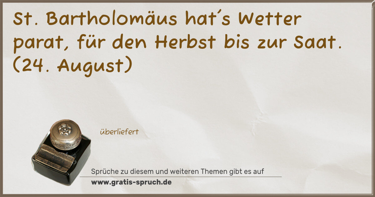 Spruchbild: St. Bartholomäus hat's Wetter parat, für den Herbst bis zur Saat. (24. August)