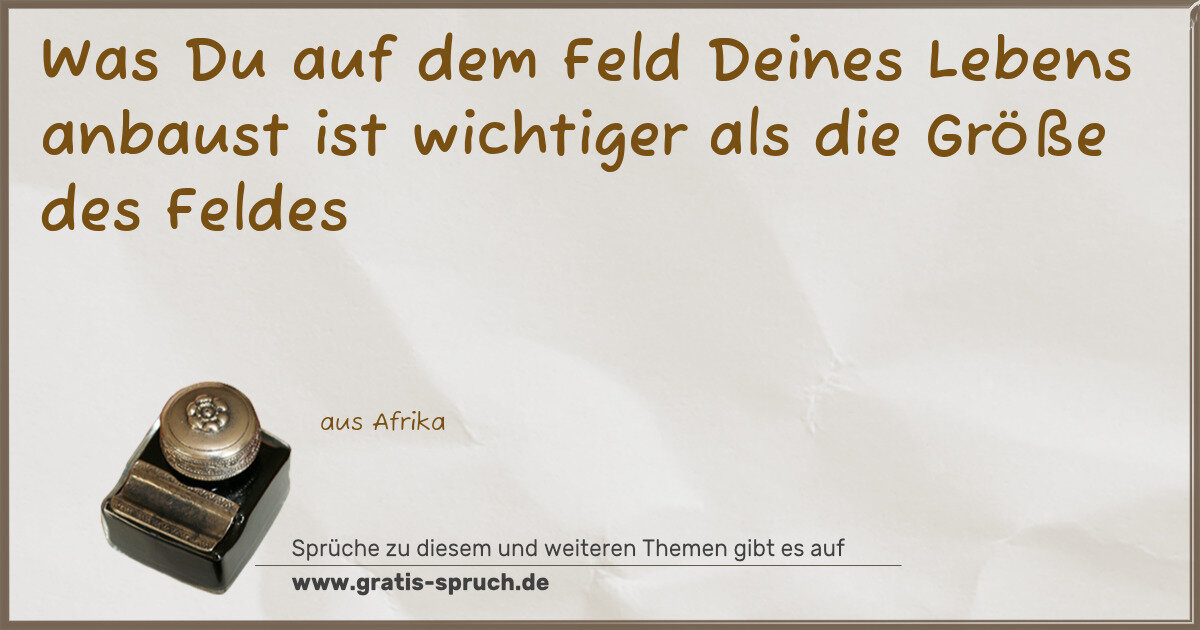 Spruchbild: Was Du auf dem Feld Deines Lebens anbaust ist wichtiger als die Größe des Feldes