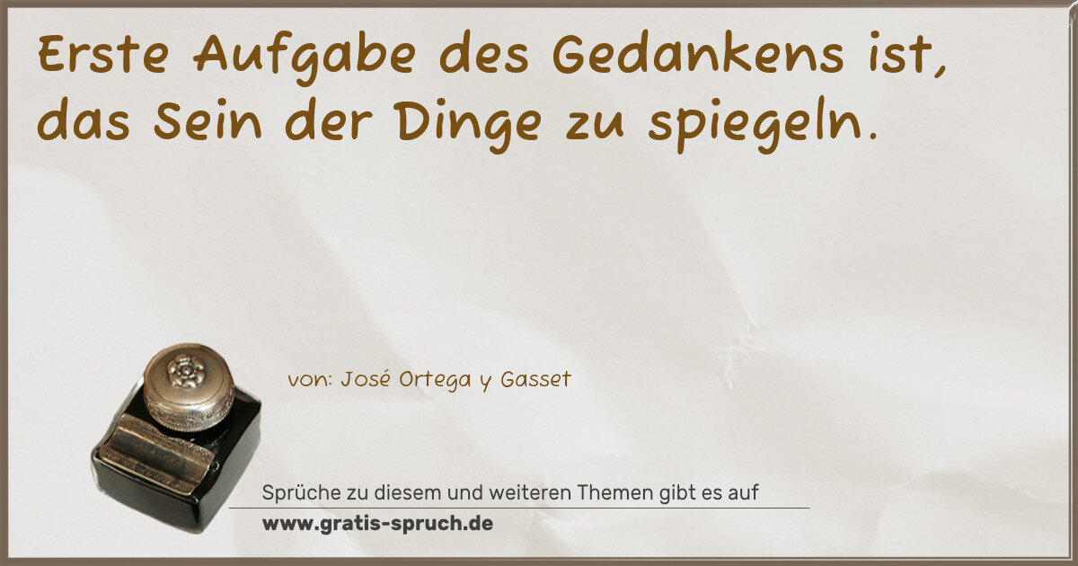 Spruchbild: Erste Aufgabe des Gedankens ist, das Sein der Dinge zu spiegeln.