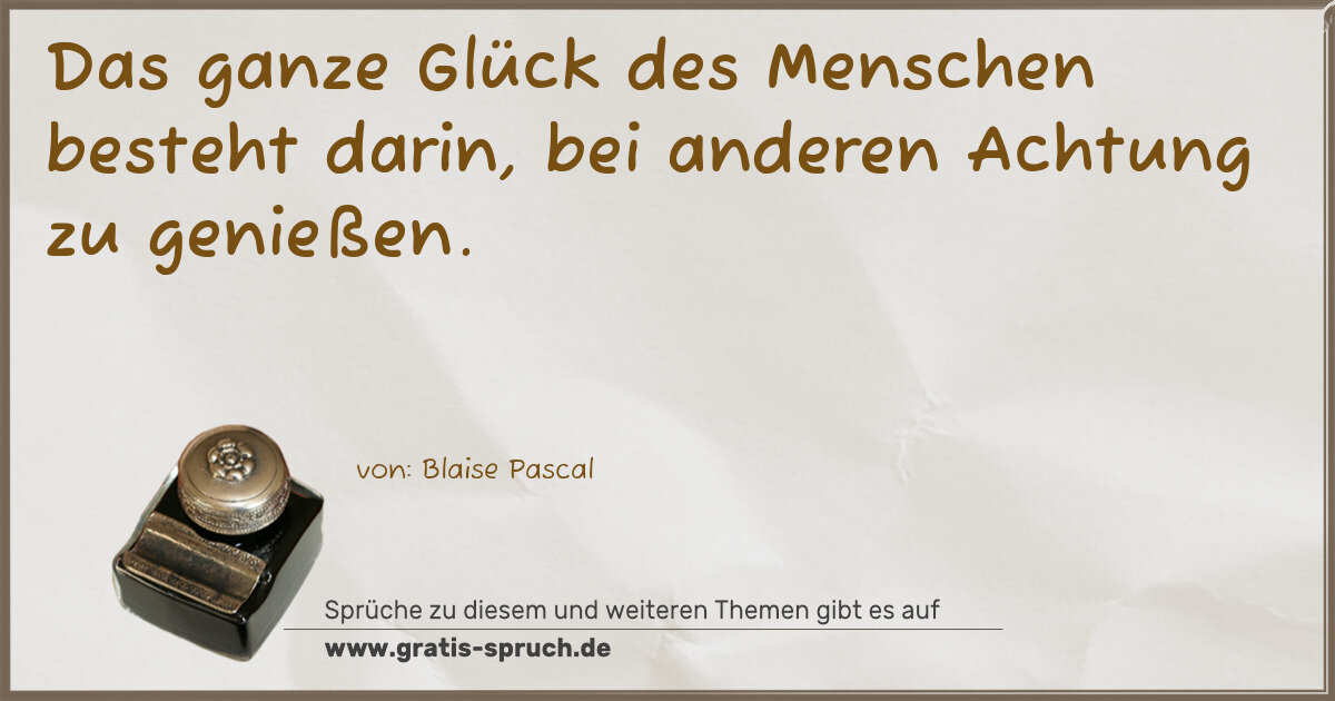 Spruchbild: Das ganze Glück des Menschen besteht darin, bei anderen Achtung zu genießen.