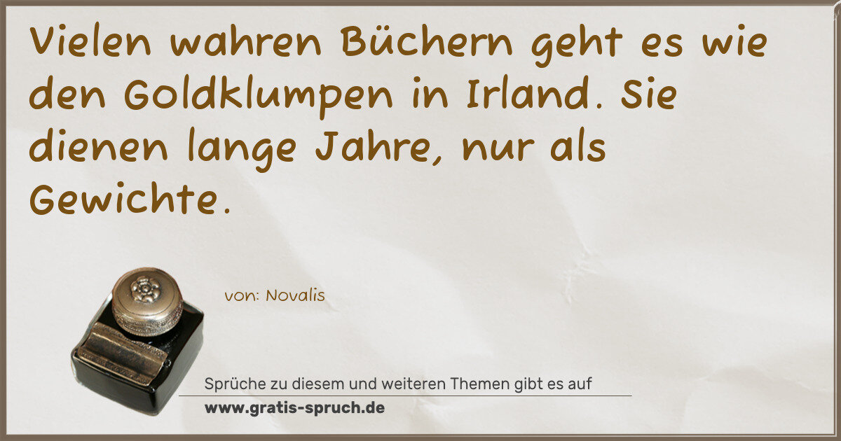 Spruchbild: Vielen wahren Büchern geht es wie den Goldklumpen in Irland. Sie dienen lange Jahre, nur a …