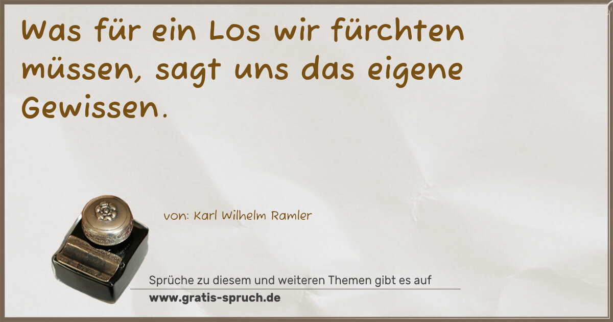 Spruchbild: Was für ein Los wir fürchten müssen, sagt uns das eigene Gewissen.