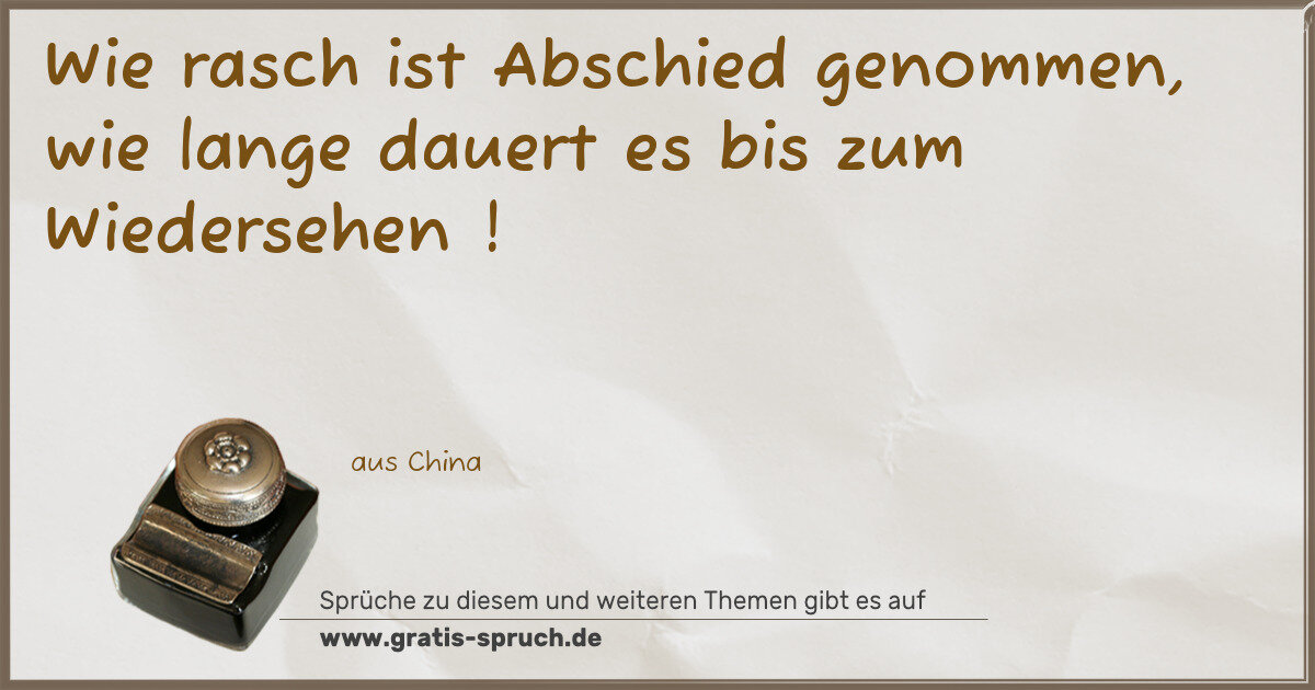 Spruchbild: Wie rasch ist Abschied genommen, wie lange dauert es bis zum Wiedersehen !