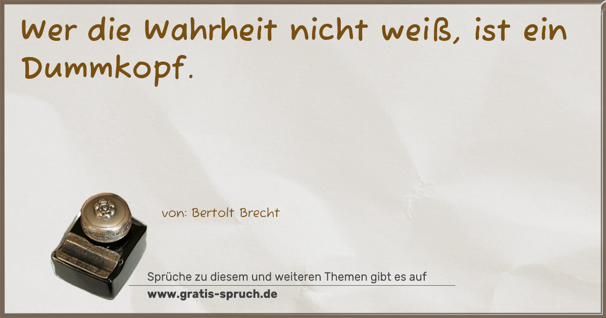 Spruchbild: Wer die Wahrheit nicht weiß, ist ein Dummkopf.