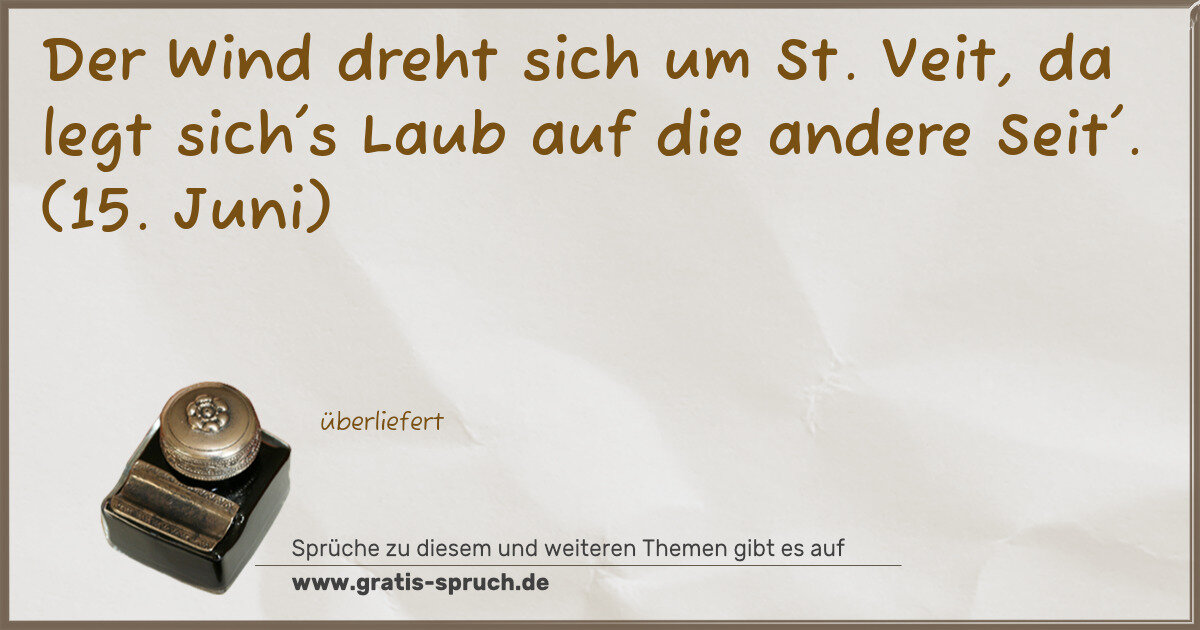 Spruchbild: Der Wind dreht sich um St. Veit, da legt sich's Laub auf die andere Seit'. (15. Juni)