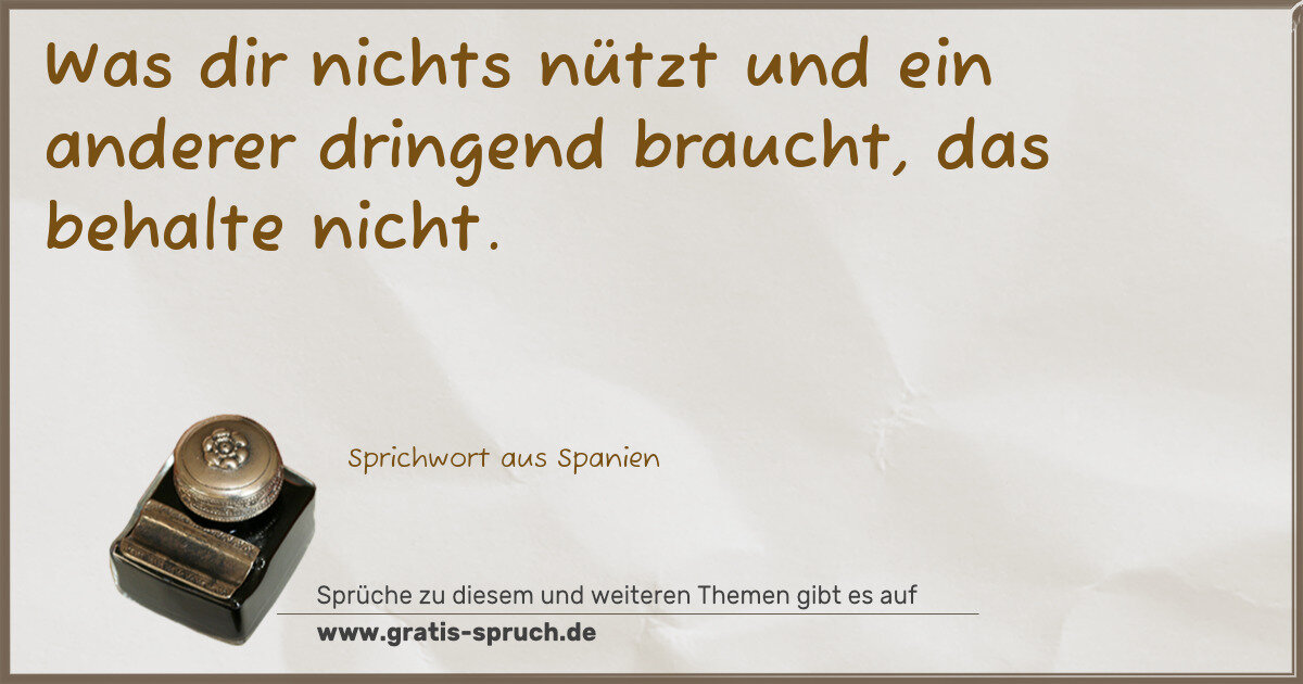 Spruchbild: Was dir nichts nützt und ein anderer dringend braucht, das behalte nicht.