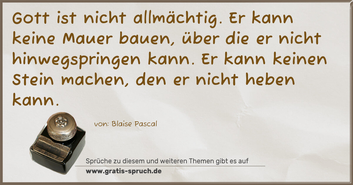 Spruchbild: Gott ist nicht allmächtig. Er kann keine Mauer bauen, über die er nicht hinwegspringen ka …