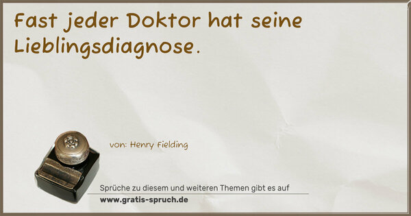 Spruch Visualisierung: Fast jeder Doktor hat seine Lieblingsdiagnose.