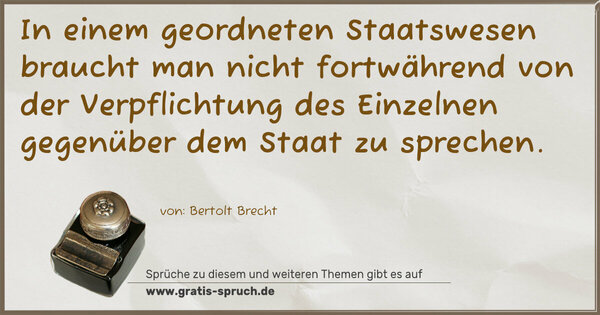 Spruch Visualisierung: In einem geordneten Staatswesen braucht man nicht fortwährend von der Verpflichtung des Einzelnen gegenüber dem Staat zu sprechen.