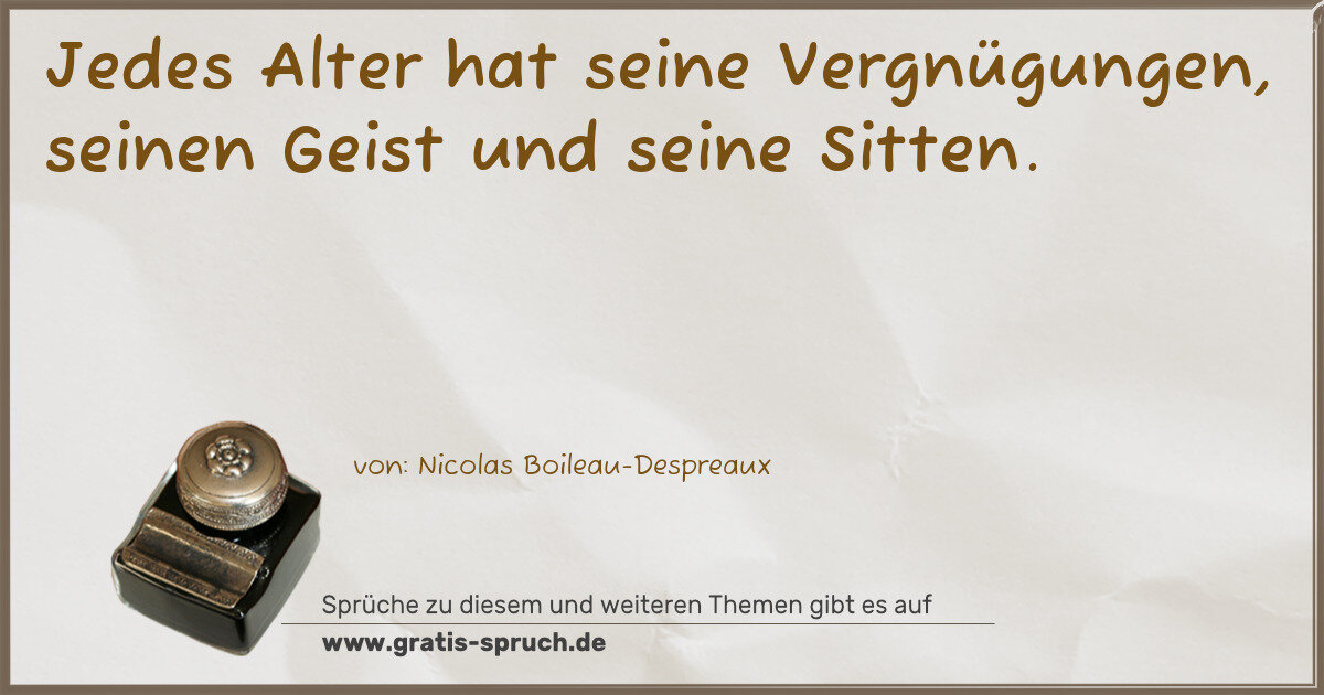 Spruchbild: Jedes Alter hat seine Vergnügungen, seinen Geist und seine Sitten.