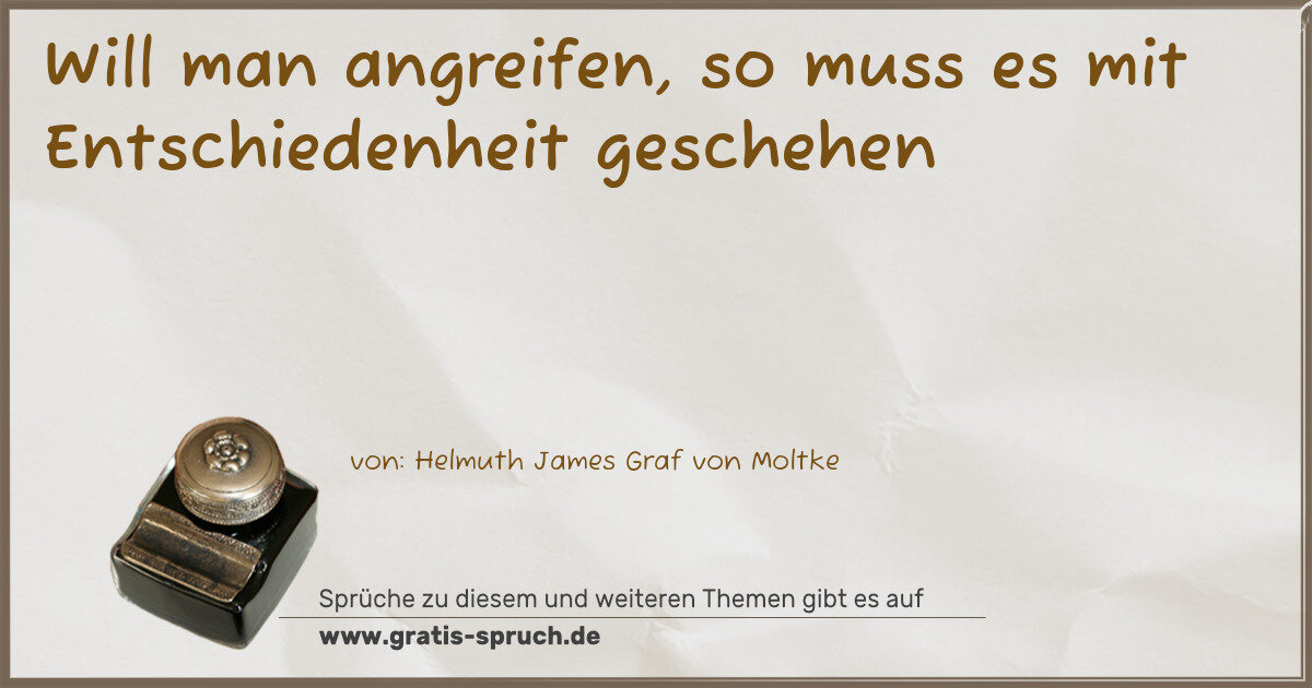 Spruchbild: Will man angreifen, so muss es mit Entschiedenheit geschehen