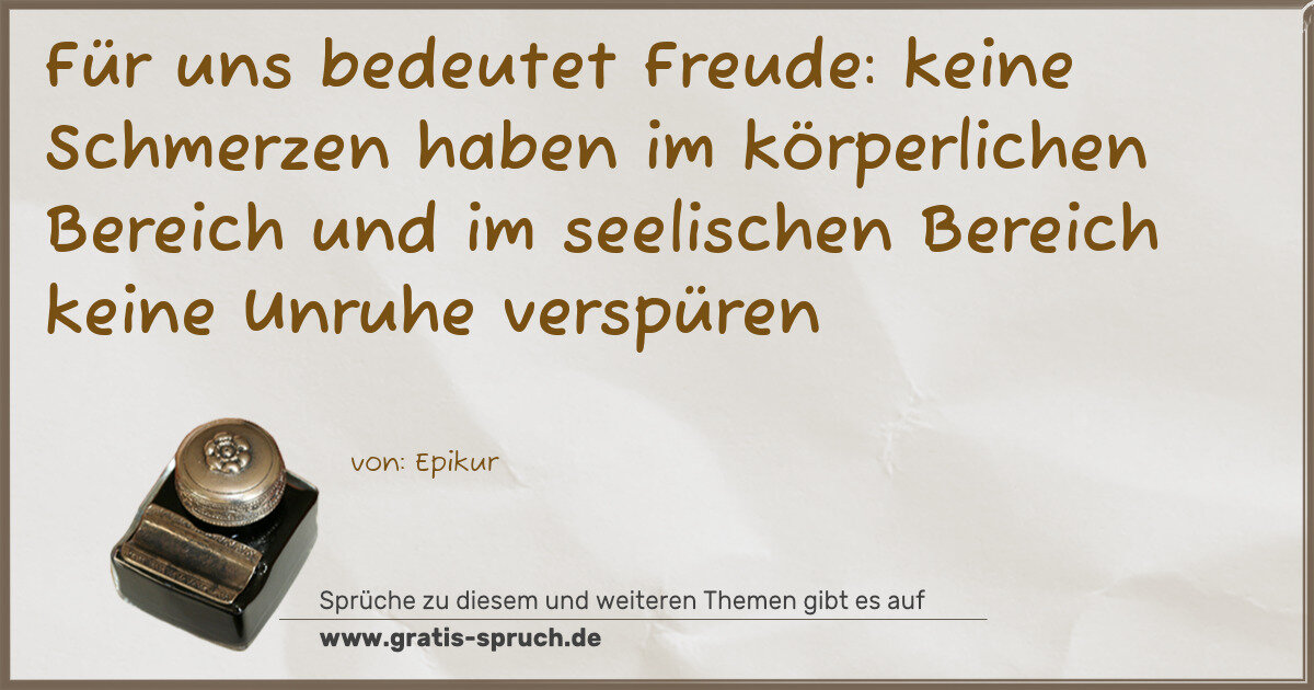 Spruchbild: Für uns bedeutet Freude: keine Schmerzen haben im körperlichen Bereich und im seelischen …