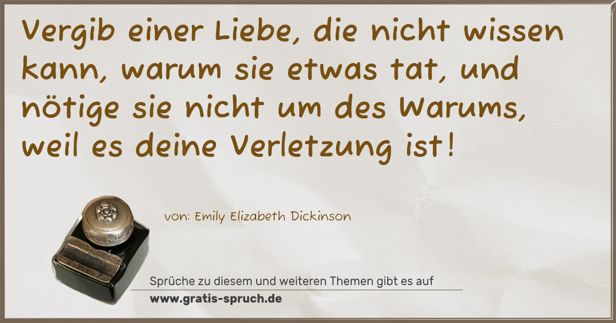 Spruchbild: Vergib einer Liebe, die nicht wissen kann, warum sie etwas tat, und nötige sie nicht um de …