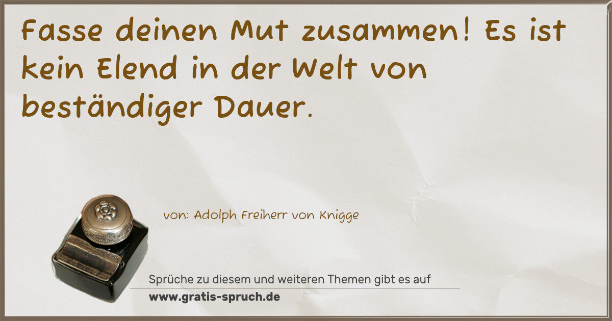 Spruchbild: Fasse deinen Mut zusammen! Es ist kein Elend in der Welt von beständiger Dauer.