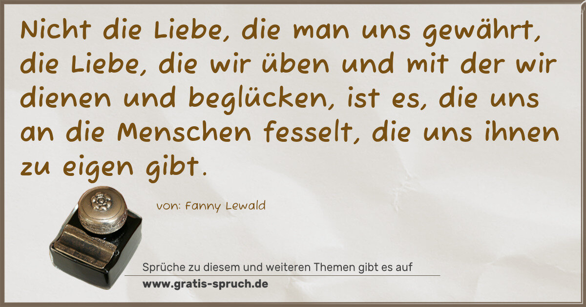 Spruchbild: Nicht die Liebe, die man uns gewährt, die Liebe, die wir üben und mit der wir dienen und …