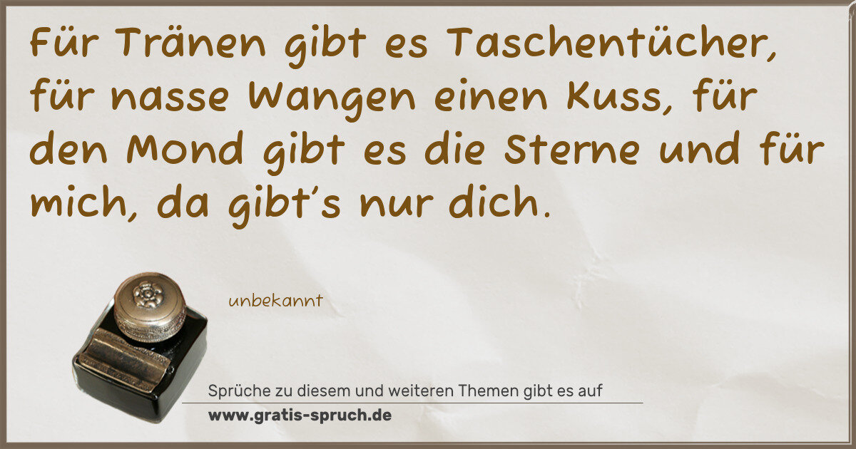 Spruchbild: Für Tränen gibt es Taschentücher, für nasse Wangen einen Kuss, für den Mond gibt es die S …