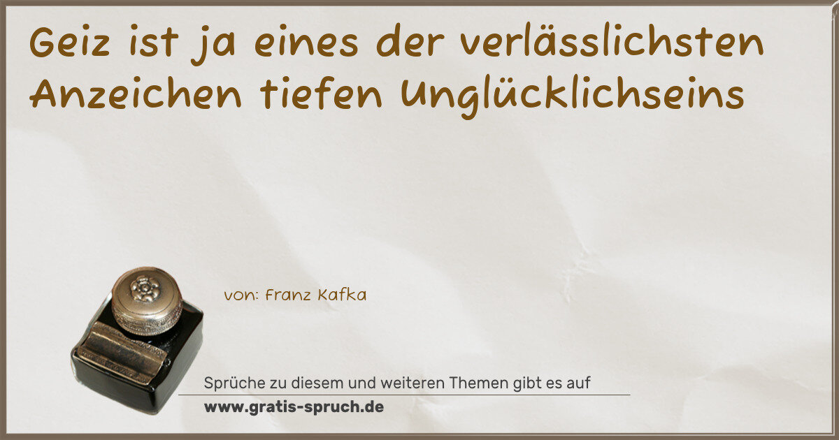 Spruchbild: Geiz ist ja eines der verlässlichsten Anzeichen tiefen Unglücklichseins