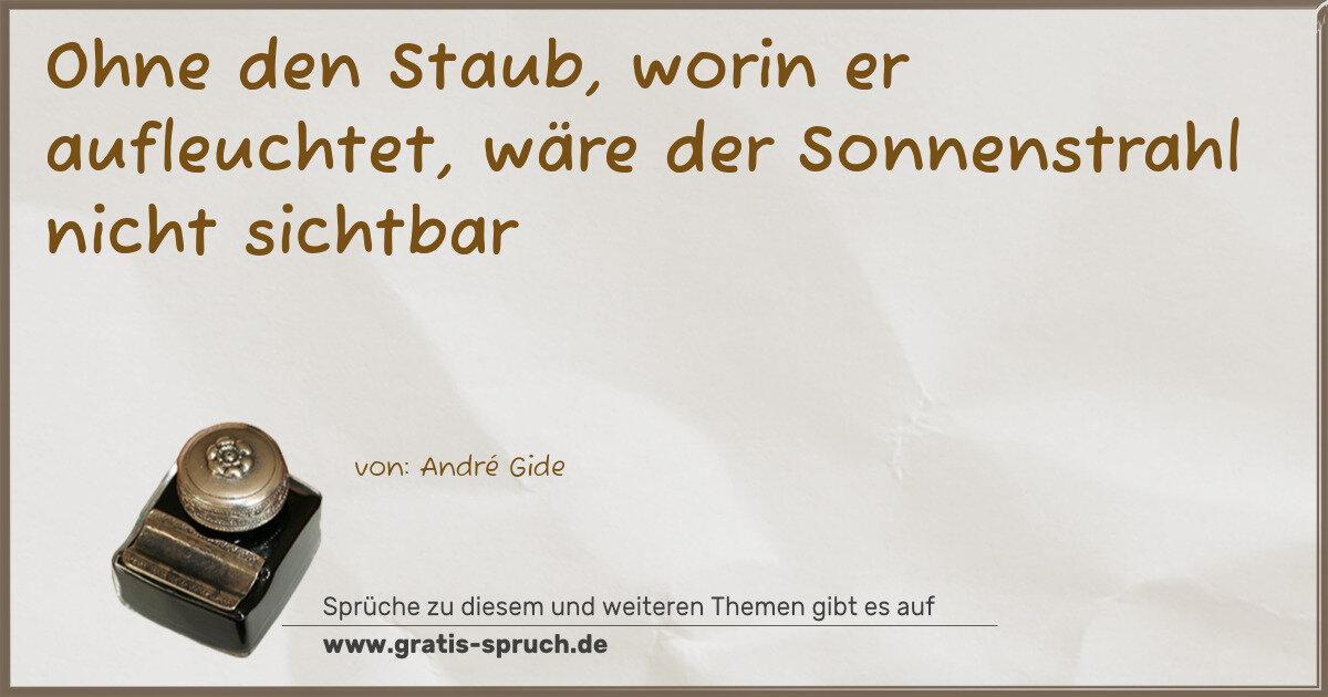 Spruchbild: Ohne den Staub, worin er aufleuchtet, wäre der Sonnenstrahl nicht sichtbar
